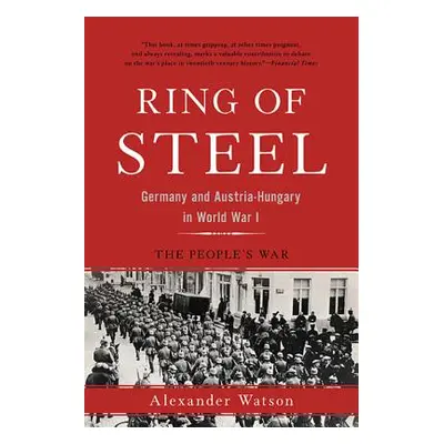 "Ring of Steel: Germany and Austria-Hungary in World War I" - "" ("Watson Alexander")(Paperback)