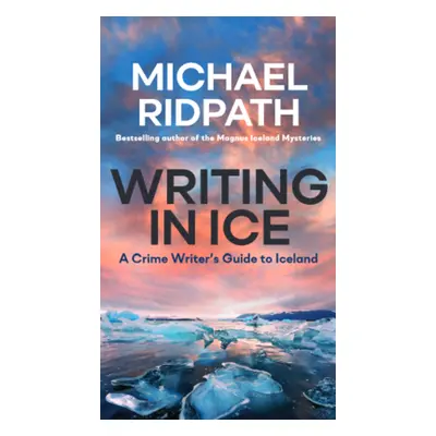 "Writing in Ice: A Crime Writer's Guide to Iceland" - "" ("Ridpath Michael")(Paperback)