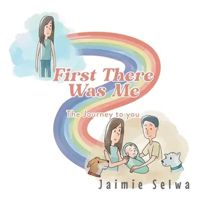 "First There Was Me: The Journey to You" - "" ("Selwa Jaimie")(Paperback)