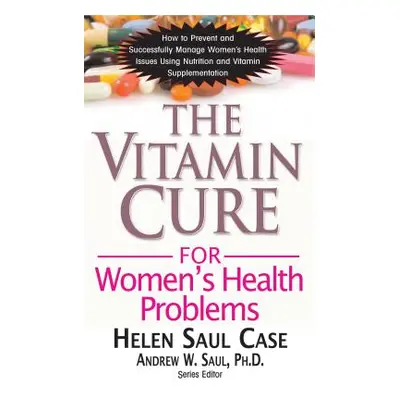 "The Vitamin Cure for Women's Health Problems" - "" ("Case Helen Saul")(Paperback)