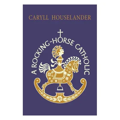 "A Rocking-Horse Catholic" - "" ("Houselander Caryll")(Paperback)