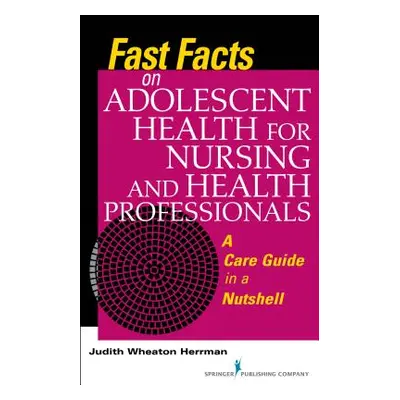 "Fast Facts on Adolescent Health for Nursing and Health Professionals: A Care Guide in a Nutshel