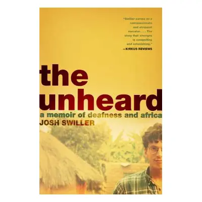 "The Unheard: A Memoir of Deafness and Africa" - "" ("Swiller Josh")(Paperback)