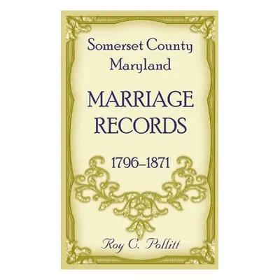 "Somerset County, Maryland Marriage Records, 1796-1871" - "" ("Pollitt Roy")(Paperback)