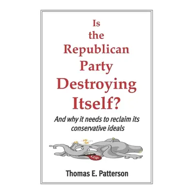 "Is the Republican Party Destroying Itself?" - "" ("Patterson Thomas E.")(Paperback)