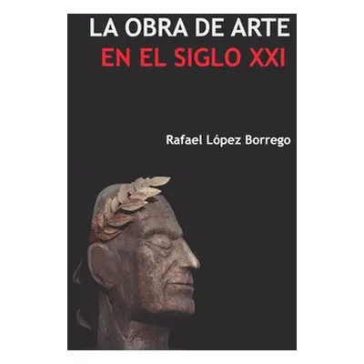 "La obra de arte en el siglo XXI" - "" ("Lopez Borrego Rafael")(Paperback)