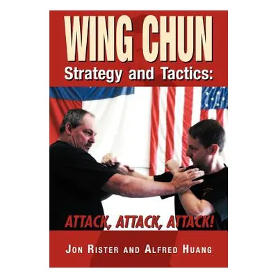 "Wing Chun Strategy and Tactics: Attack, Attack, Attack" - "" ("Rister Jon")(Paperback)