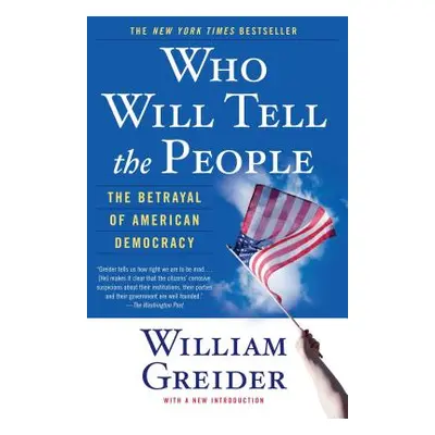 "Who Will Tell the People: The Betrayal of American Democracy" - "" ("Greider William")(Paperbac