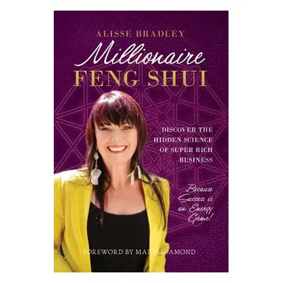 "Millionaire Feng Shui: Discover the Hidden Science of Super Rich Business" - "" ("Bradley Aliss