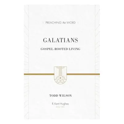 "Galatians: Gospel-Rooted Living" - "" ("Wilson Todd")(Pevná vazba)