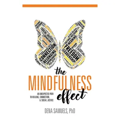 "The Mindfulness Effect: An Unexpected Path to Healing, Connection and Social Justice" - "" ("Sa