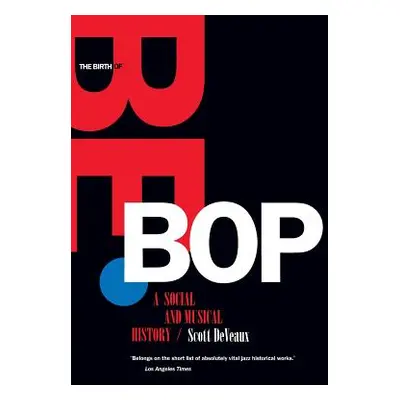 "The Birth of Bebop: A Social and Musical History" - "" ("Deveaux Scott")(Paperback)