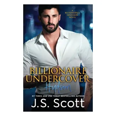 "Billionaire Undercover: The Billionaire's Obsession Hudson" - "" ("Scott J. S.")(Paperback)