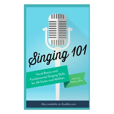 "Singing 101: Vocal Basics and Fundamental Singing Skills for All Styles and Abilities" - "" ("B