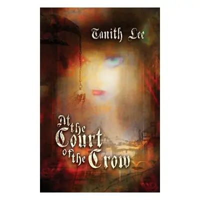 "At the Court of the Crow" - "" ("Lee Tanith")(Paperback)