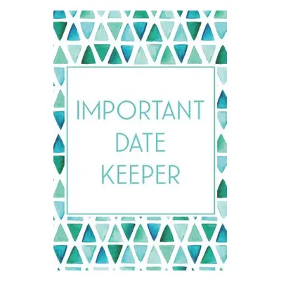 "Important Date Keeper: Birthday & Anniversary Reminder Book Teal & Blue Triangles" - "" ("Publi