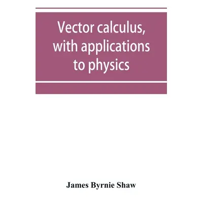 "Vector calculus, with applications to physics" - "" ("Byrnie Shaw James")(Paperback)