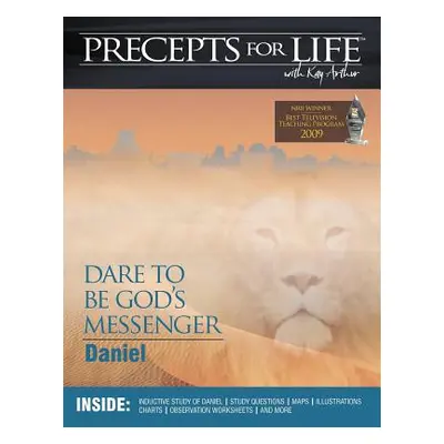 "Precepts for Life Study Companion: Dare to Be God's Messenger (Daniel)" - "" ("Arthur Kay")(Pap