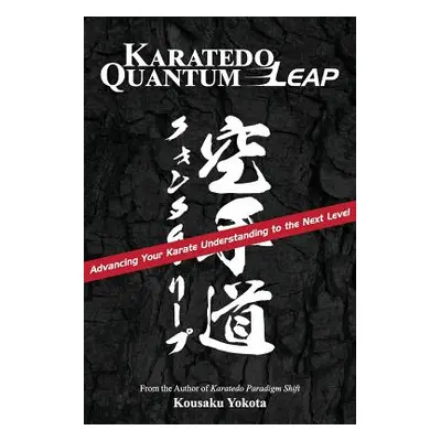 "Karatedo Quantum Leap: Advancing Your Karate Understanding to the Next Level" - "" ("Yokota Kou