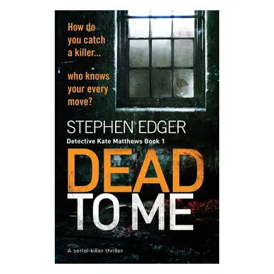 "Dead To Me: A serial killer thriller" - "" ("Edger Stephen")(Paperback)