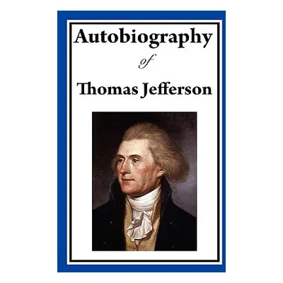 "Autobiography of Thomas Jefferson" - "" ("Jefferson Thomas")(Paperback)