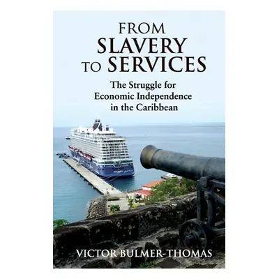 "From Slavery to Services: The Struggle for Economic Independence in the Caribbean: The Struggle