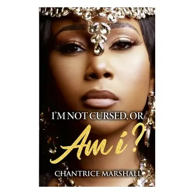 "I'm Not Cursed, or Am I?" - "" ("Marshall Chantrice")(Paperback)