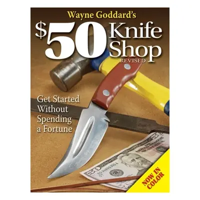 "Wayne Goddard's $50 Knife Shop, Revised" - "" ("Goddard Wayne")(Paperback)