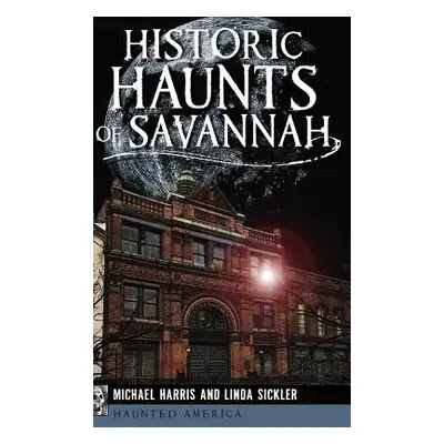 "Historic Haunts of Savannah" - "" ("Harris Michael")(Pevná vazba)