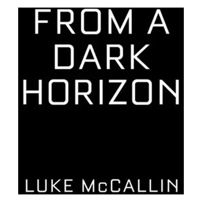 "From a Dark Horizon" - "" ("McCallin Luke")(Pevná vazba)