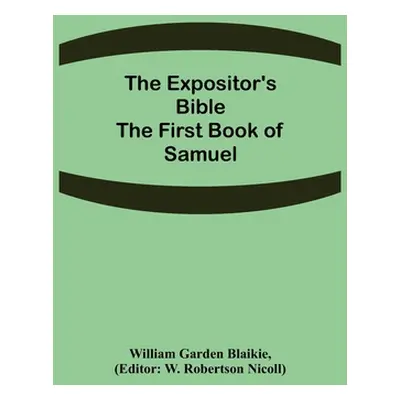 "The Expositor's Bible: The First Book of Samuel" - "" ("Garden Blaikie William")(Paperback)