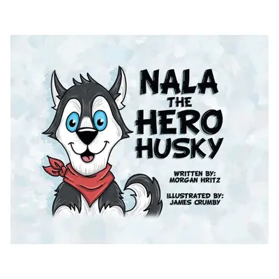 "Nala, the Hero Husky" - "" ("Hritz Morgan")(Pevná vazba)