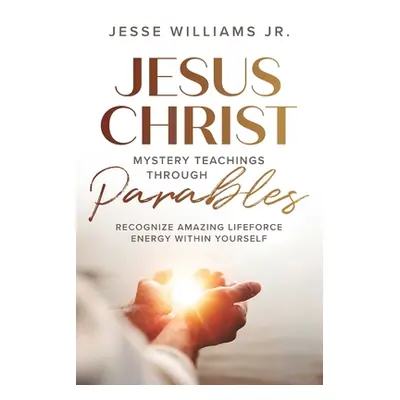 "Jesus Christ Mystery Teachings Through Parables" - "" ("Williams Jesse")(Paperback)