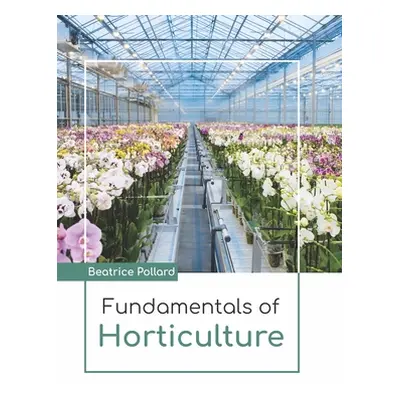 "Fundamentals of Horticulture" - "" ("Pollard Beatrice")(Pevná vazba)