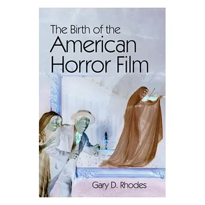 "The Birth of the American Horror Film" - "" ("Rhodes Gary D.")(Paperback)