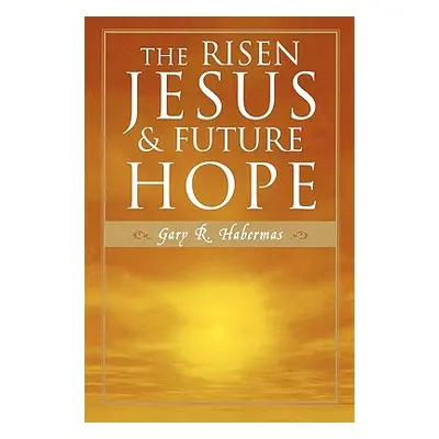 "The Risen Jesus and Future Hope" - "" ("Habermas Gary R.")(Paperback)