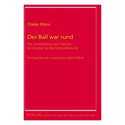 "Der Ball War Rund: Die Umverteilung Der Chancen Im Zeitalter Der Kommerzialisierung- Ein Essay 