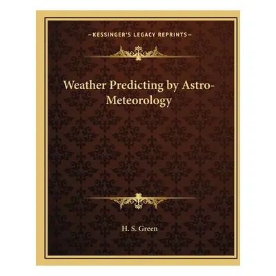 "Weather Predicting by Astro-Meteorology" - "" ("Green H. S.")(Paperback)