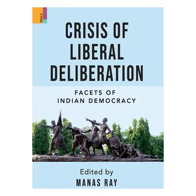 "Crisis of Liberal Deliberation: Facets of Indian Democracy" - "" ("Ray Manas")(Pevná vazba)