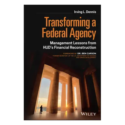 "Transforming a Federal Agency: Management Lessons from Hud's Financial Reconstruction" - "" ("D