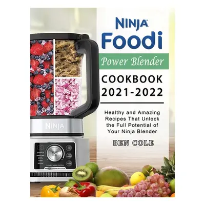 "Ninja Foodi Power Blender Cookbook 2021-2022: Healthy and Amazing Recipes That Unlock the Full 