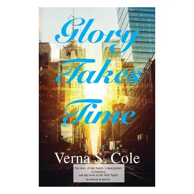 "Glory Takes Time: The story of one family's immigration to America, and the work of the Holy Sp