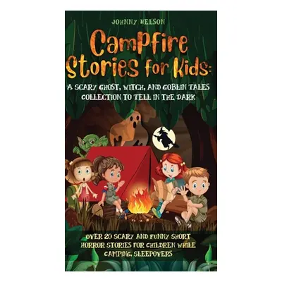 "Campfire Stories for Kids: Over 20 Scary and Funny Short Horror Stories for Children While Camp