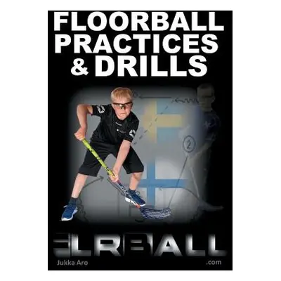 "Floorball Practices and Drills: From Sweden and Finland" - "" ("Aro Jukka")(Paperback)