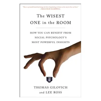 "The Wisest One in the Room: How You Can Benefit from Social Psychology's Most Powerful Insights