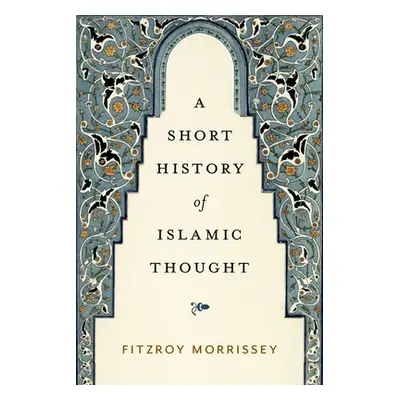 "A Short History of Islamic Thought" - "" ("Morrissey Fitzroy")(Pevná vazba)