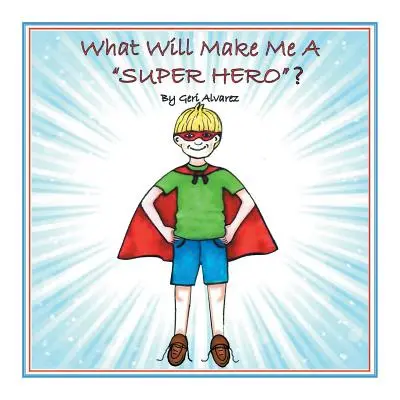 "What Will Make Me a Super Hero?" - "" ("Alvarez Geri")(Paperback)