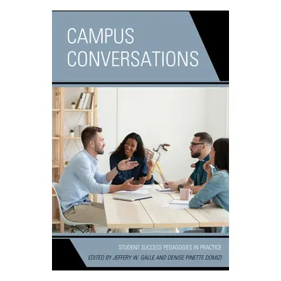 "Campus Conversations: Student Success Pedagogies in Practice" - "" ("Galle Jeffery W.")(Paperba