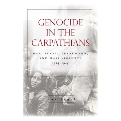 "Genocide in the Carpathians: War, Social Breakdown, and Mass Violence, 1914-1945" - "" ("Segal 