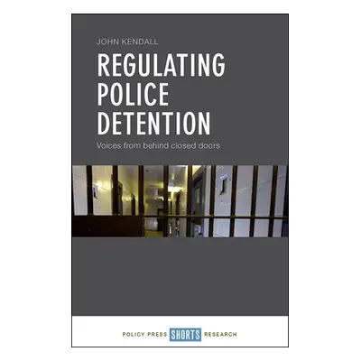 "Regulating Police Detention: Voices from Behind Closed Doors" - "" ("Kendall John")(Pevná vazba